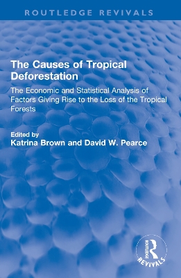 The Causes of Tropical Deforestation: The Economic and Statistical Analysis of Factors Giving Rise to the Loss of the Tropical Forests by Katrina Brown