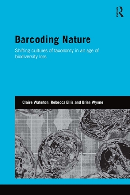 Barcoding Nature: Shifting Cultures of Taxonomy in an Age of Biodiversity Loss book