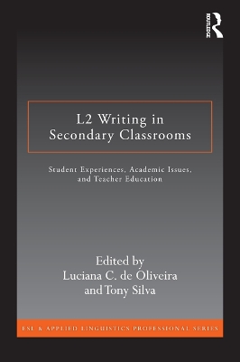 L2 Writing in Secondary Classrooms: Student Experiences, Academic Issues, and Teacher Education by Luciana C. de Oliveira