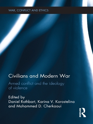 Civilians and Modern War: Armed Conflict and the Ideology of Violence by Daniel Rothbart