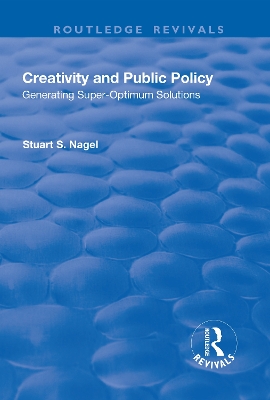 Creativity and Public Policy: Generating Super-optimum Solutions by Stuart Nagel