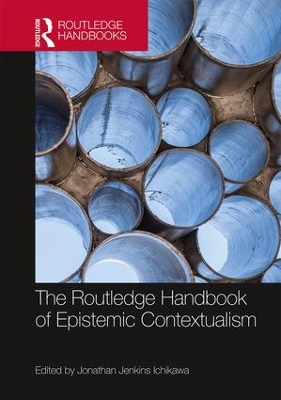 The Routledge Handbook of Epistemic Contextualism by Jonathan Jenkins Ichikawa