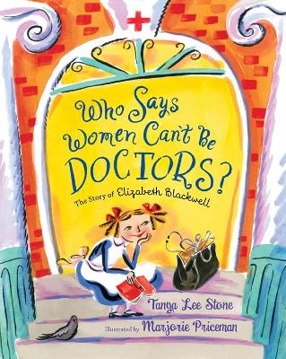 Who Says Women Can't Be Doctors? by Tanya Lee Stone
