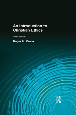 An Introduction to Christian Ethics by Roger H Crook
