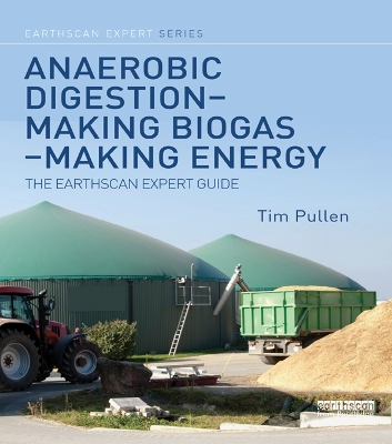 Anaerobic Digestion - Making Biogas - Making Energy: The Earthscan Expert Guide by Tim Pullen