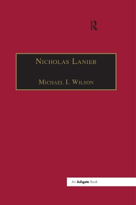 Nicholas Lanier: Master of the King's Musick by MichaelI. Wilson