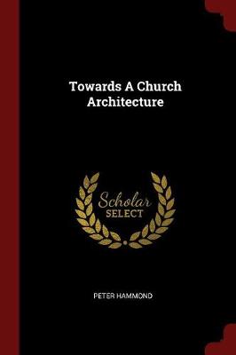 Towards A Church Architecture by Peter Hammond