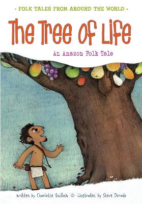 The The Tree of Life: An Amazonian Folk Tale by Charlotte Guillain