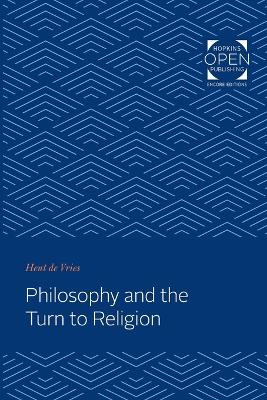 Philosophy and the Turn to Religion by Hent de Vries