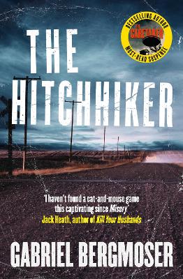 The Hitchhiker: The gripping and terrifying new outback thriller from the bestselling author of THE CARETAKER, for readers of J.P. Pomare, Chris Hammer and Shelley Burr by Gabriel Bergmoser