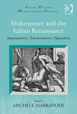 Shakespeare and the Italian Renaissance: Appropriation, Transformation, Opposition book