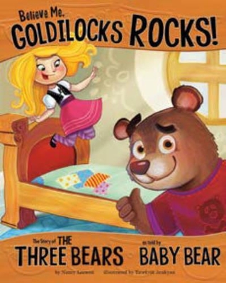 Believe Me, Goldilocks Rocks!: The Story of the Three Bears as Told by Baby Bear by Nancy Loewen