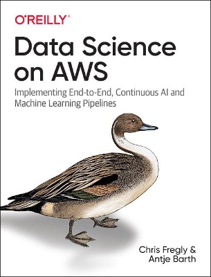 Data Science on AWS: Implementing End-to-End, Continuous AI and Machine Learning Pipelines book