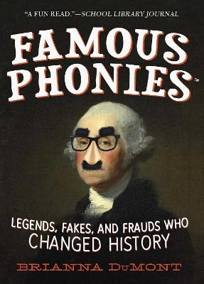 Famous Phonies: Legends, Fakes, and Frauds Who Changed History book