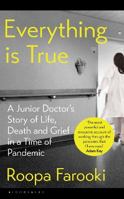 Everything is True: A junior doctor's story of life, death and grief in a time of pandemic by Dr Roopa Farooki
