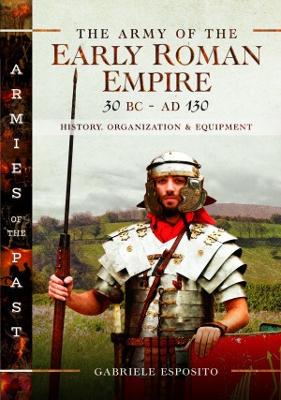 The Army of the Early Roman Empire 30 BC-AD 180: History, Organization and Equipment book