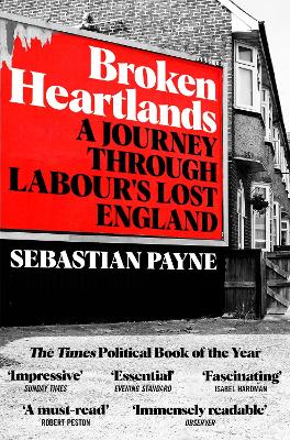 Broken Heartlands: A Journey Through Labour's Lost England by Sebastian Payne