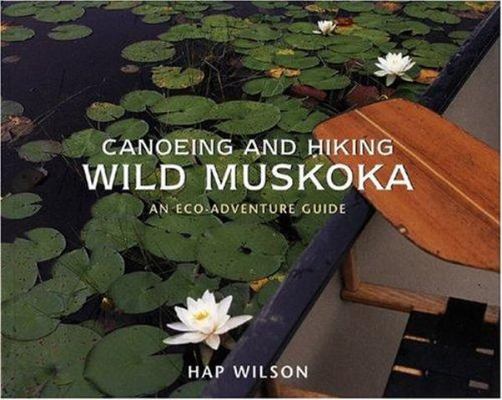 Canoeing and Hiking Wild Muskoka book