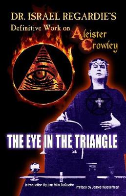 Dr Israel Regardie's Definitive Work on Aleister Crowley by Dr Israel Regardie