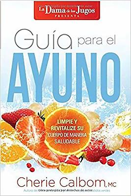 Guía para el ayuno: Limpie y revitalize su cuerpo de manera saludable / The Juic e Lady's Guide to Fasting: Cleanse and Revitalize Your Body the Healthy Way book