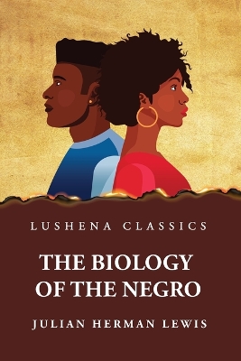 The Biology of the Negro by Julian Herman Lewis