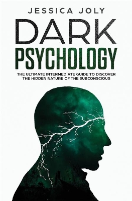 Dark Psychology: The Ultimate Intermediate Guide to Discover the Hidden Nature of the Subconscious book