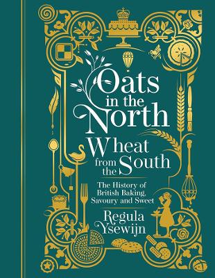 Oats in the North, Wheat from the South: The History of British Baking: Savoury and Sweet book