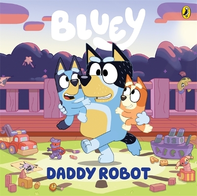 Bluey: Daddy Robot: A Father's Day Book book