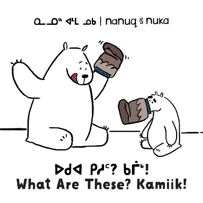 Nanuq and Nuka: What Are These? Kamiik!: Bilingual Inuktitut and English Edition book