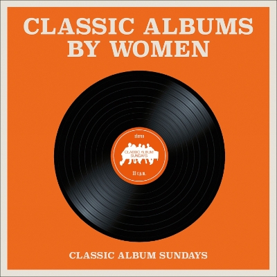 Classic Albums by Women by Classic Album Sundays