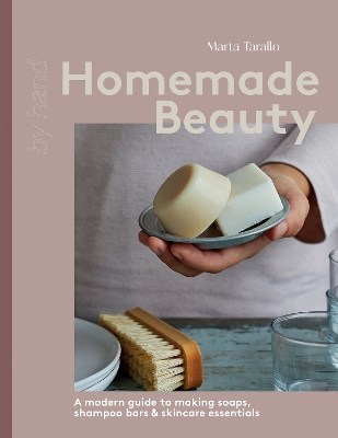 Homemade Beauty: A Modern Guide to Making Soaps, Shampoo Bars & Skincare Essentials book