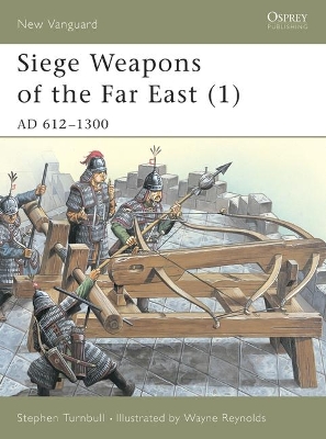 Siege Weapons of the Far East (1): AD 612–1300 book