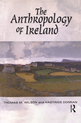 The Anthropology of Ireland by Hastings Donnan
