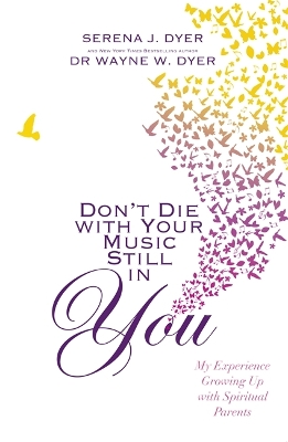 Don't Die With Your Music Still in You by Serena J. Dyer