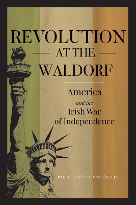 Revolution at the Waldorf: America and the Irish War of Independence: 2022 book