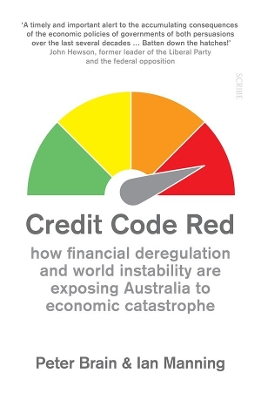 Credit Code Red: how financial deregulation and world instability are exposing Australia to economic catastrophe book