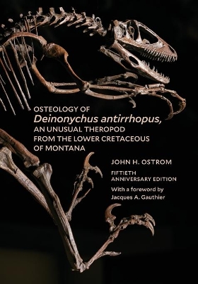 Osteology of Deinonychus antirrhopus, an Unusual Theropod from the Lower Cretaceous of Montana: 50th Anniversary Edition book