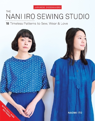 The Nani Iro Sewing Studio: 18 Timeless Patterns to Sew, Wear & Love book