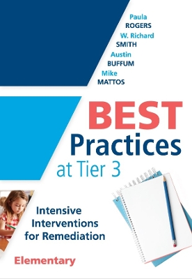 Best Practices at Tier 3 [Elementary]: Intensive Interventions for Remediation, Elementary (an Rti Model Guide for Implementing Tier 3 Interventions in Primary School Classrooms) book