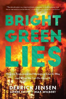 Bright Green Lies: How the Environmental Movement Lost Its Way and What We Can Do About It book
