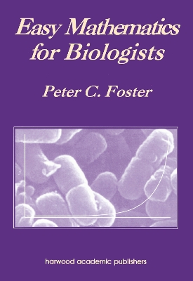 Easy Mathematics for Biologists by Peter C. Foster