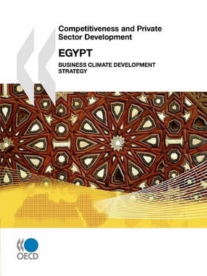 Competitiveness and Private Sector Development: Egypt 2010: Business Climate Development Strategy book