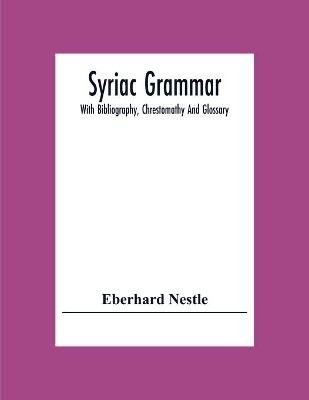 Syriac Grammar; With Bibliography, Chrestomathy And Glossary book