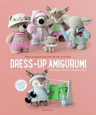 Dress-Up Amigurumi: Make 4 Huggable Characters with 25 Outfits book