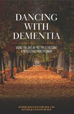 Dancing with Dementia: Using the Art of Poetry to Become a Reflective Practitioner book