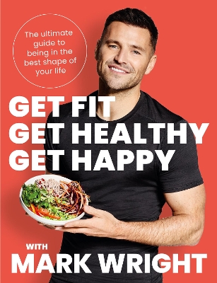 Get Fit, Get Healthy, Get Happy: The ultimate guide to being in the best shape of your life book