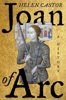 Joan of Arc by Fellow and Lecturer in History Helen Castor