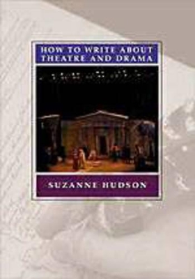 Hudson How to Write about Theatre and Drama book