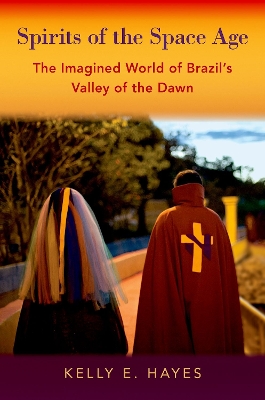 Spirits of the Space Age: The Imagined World of Brazil's Valley of the Dawn book