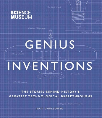 Science Museum - Genius Inventions: The Stories Behind History's Greatest Technological Breakthroughs book